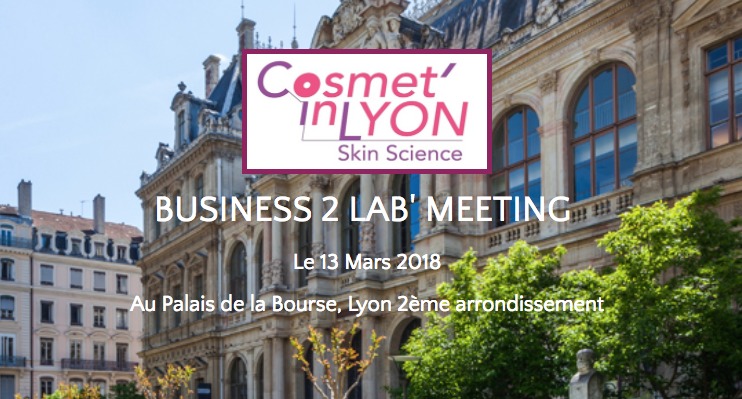 Le Pôle éco-conception au Cosmet In Lyon, Business to Lab’meeting, Mardi 13 Mars 2018 à Lyon