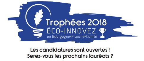 A vos projets ! Trophées 2018, Eco-innovez en Bourgogne Franche-Comté, c’est parti !