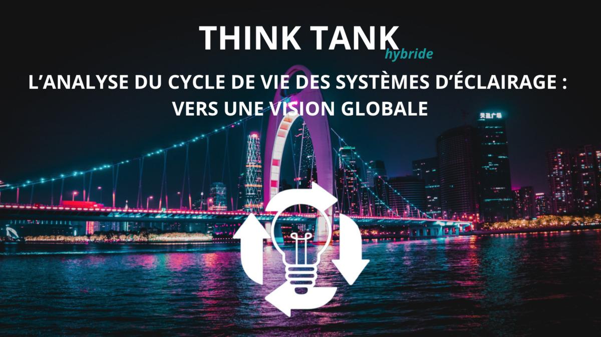 Think Tank 06/07 : L'Analyse du Cycle de Vie des systèmes d'éclairage