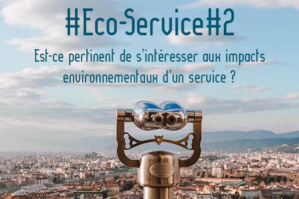 Eco-Service#2 : Est-ce pertinent de s’intéresser aux impacts environnementaux d’un service ?