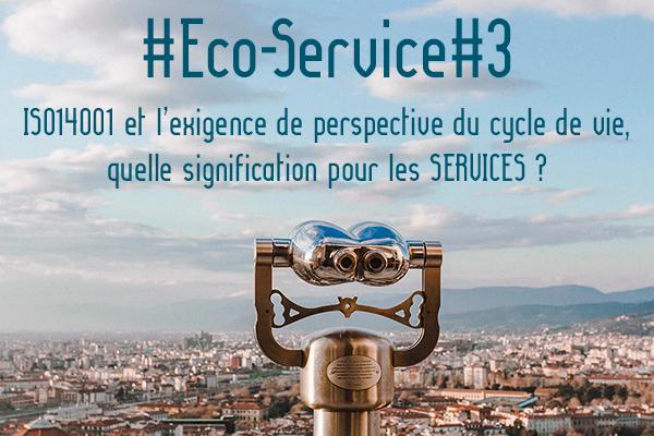 Eco-Service#3 : ISO14001 et l’exigence de perspective du cycle de vie, quelle signification pour les SERVICES ?