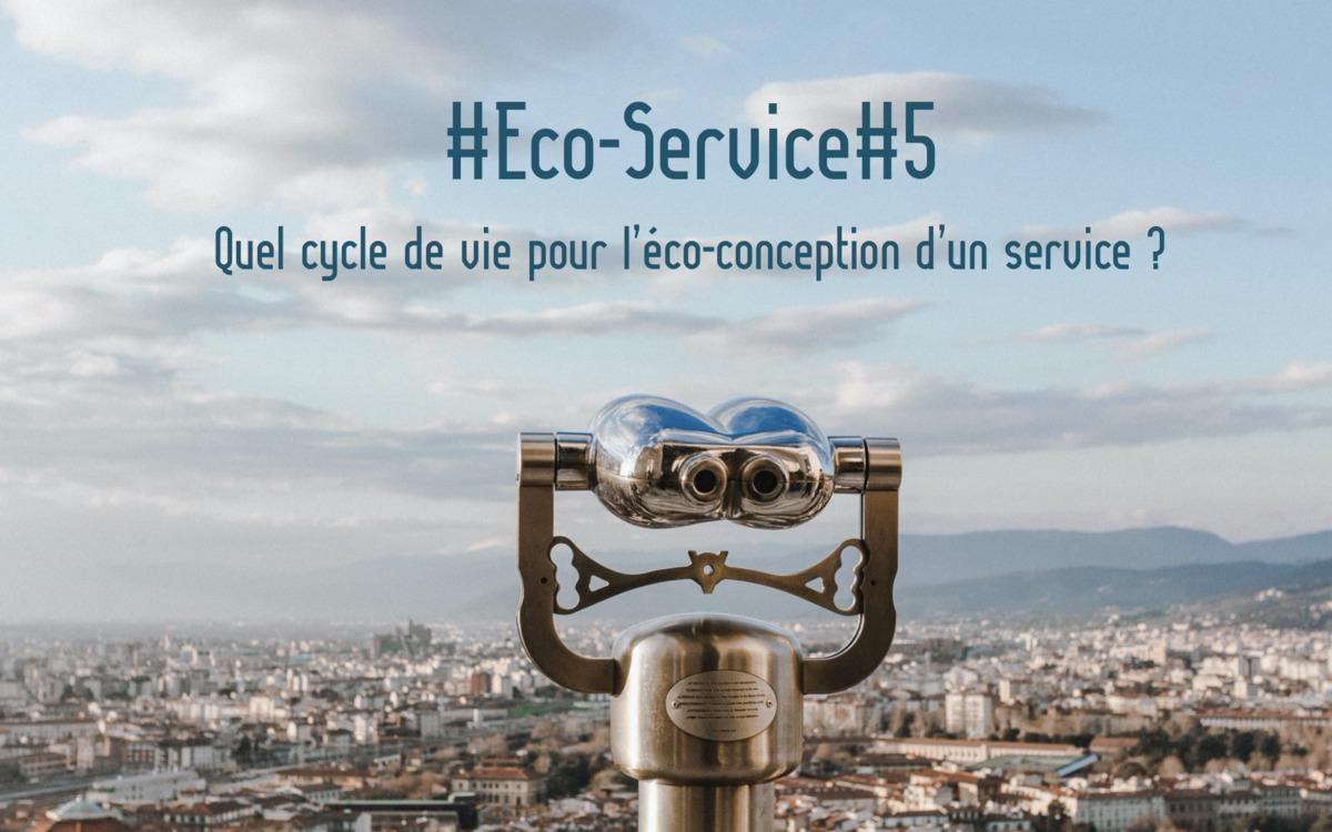 Eco-Service#5 : Quel cycle de vie pour l’éco-conception d’un service ?