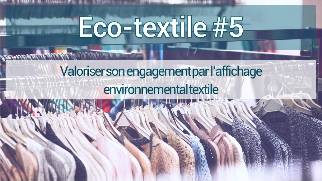 Eco-textile #5 : Valoriser son engagement par l’affichage environnemental textile
