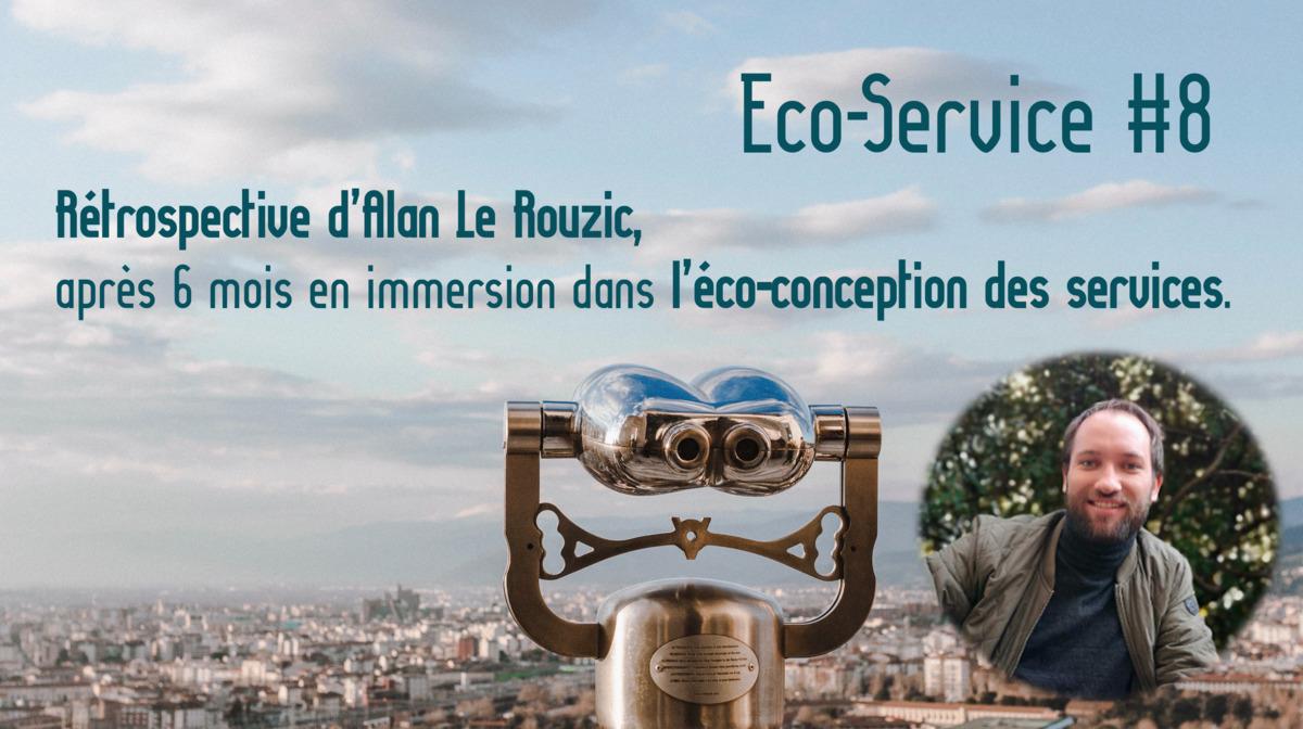 Eco-Service #8 : Rétrospective d’Alan Le Rouzic, après 6 mois en immersion dans l’éco-conception des services.